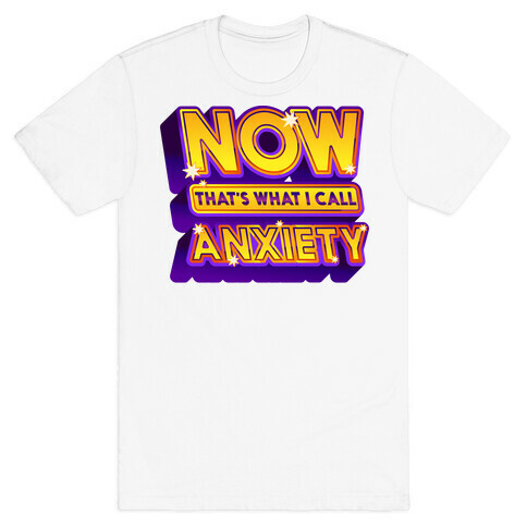 Now That's What I Call Anxiety T-Shirt