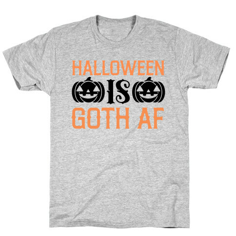 Halloween Is Goth Af  T-Shirt