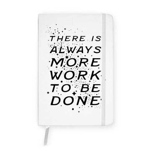 There Is Always More Work To Be Done Notebook