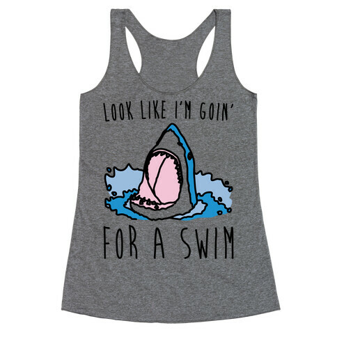 Look Like I'm Goin' For A Swim Shark Parody Racerback Tank Top