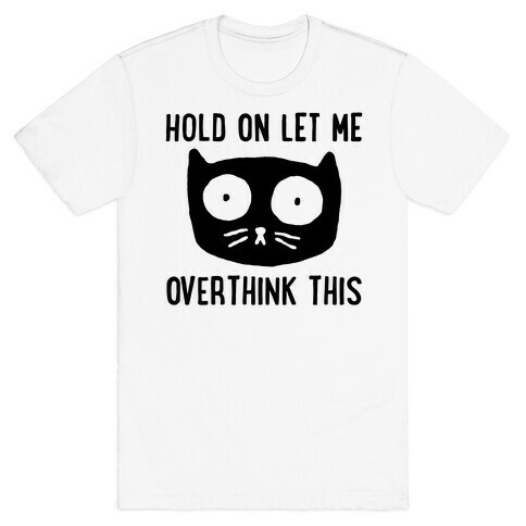 Hold On Let Me Overthink This T-Shirt