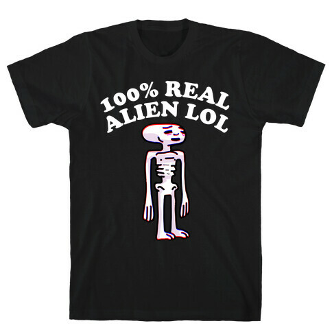 100% Real Alien Lol  T-Shirt