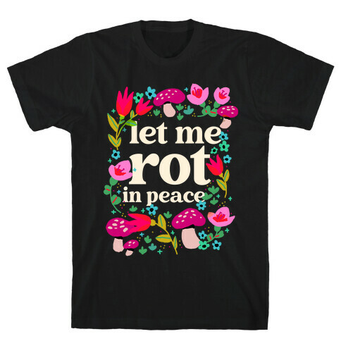 Let Me Rot In Peace T-Shirt