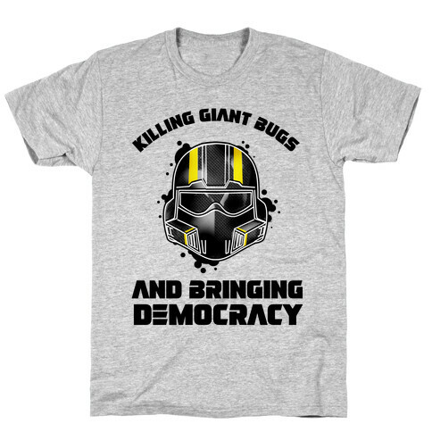 Killing Giant Bugs And Bringing Democracy  T-Shirt