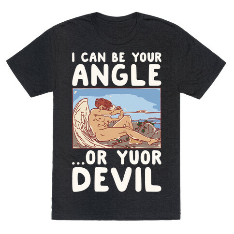 I Can Be Your Angle Or Yuor Devil Parody White Print T-Shirt