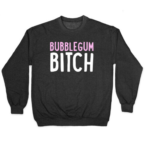 Bubblegum Bitch  Pullover