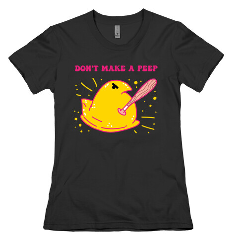 Don't Make A Peep  Womens T-Shirt