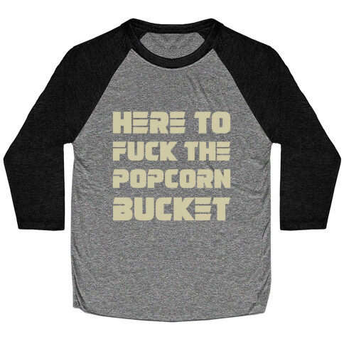 Here To F*** The Popcorn Bucket Baseball Tee