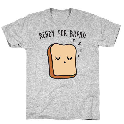 Ready For Bread T-Shirt