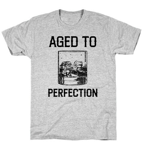 Aged To Perfection Like My Whiskey T-Shirt