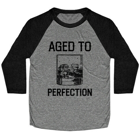 Aged To Perfection Like My Whiskey Baseball Tee