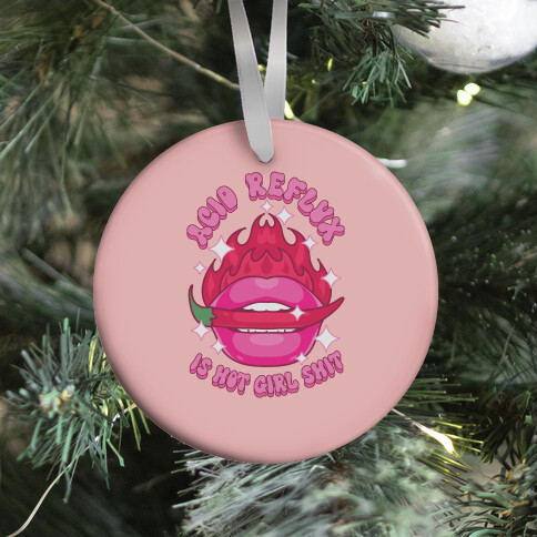 Acid Reflux is Hot Girl Shit Ornament