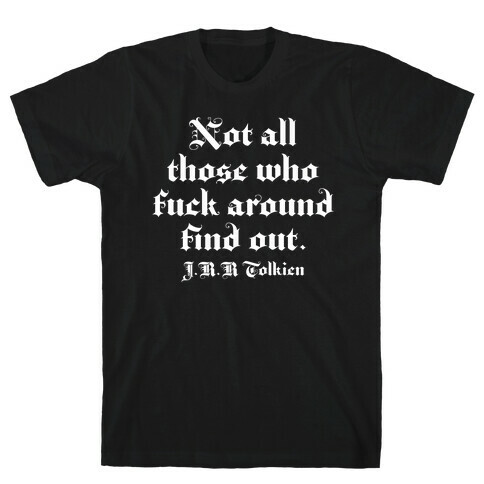 Not All Those Who F*** Around Find Out - J.R.R. Tolkien T-Shirt