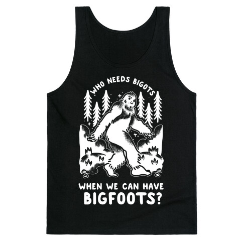 Who Needs Bigots We can Have Bigfoots Tank Top